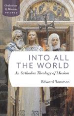 Into All the World: An Orthdox Theology of Mission