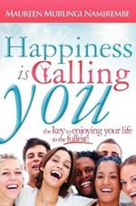 Happiness Is Calling You: The Key to Enjoying Your Life to the Fullest