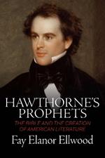 Hawthorne's Prophets: The Bible and the Creation of American Literature