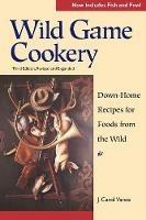 Wild Game Cookery: Down-Home Recipes for Foods from the Wild