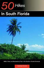 Explorer's Guide 50 Hikes in South Florida: Walks, Hikes, and Backpacking Trips in the Southern Florida Peninsula