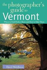 The Photographer's Guide to Vermont: Where to Find Perfect Shots and How to Take Them