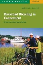 Backroad Bicycling in Connecticut: 32 Scenic Rides on Country Roads & Dirt Lanes