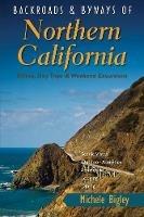 Backroads & Byways of Northern California: Drives, Day Trips and Weekend Excursions