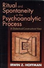 Ritual and Spontaneity in the Psychoanalytic Process: A Dialectical-Constructivist View