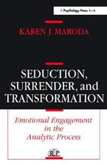 Seduction, Surrender, and Transformation: Emotional Engagement in the Analytic Process