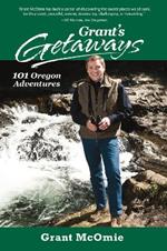 Grant's Getaways: 101 Oregon Adventures