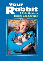 Your Rabbit: A Kid's Guide to Raising and Showing