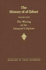 The History of al-Tabari Vol. 26: The Waning of the Umayyad Caliphate: Prelude to Revolution A.D. 738-745/A.H. 121-127