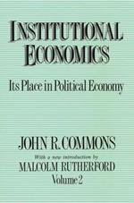 Institutional Economics: Its Place in Political Economy, Volume 2