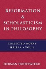 Reformation & Scholasticism: The Philosophy of the Cosmonomic Idea and the Scholastic Tradition in Christian Thought