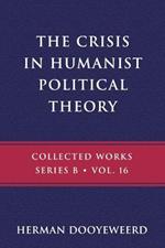 The Crisis in Humanist Political Theory: As Seen from a Calvinist Cosmology and Epistemology