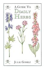 Guide to Deadly Herbs: A Guide to Deadly Herbs