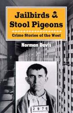 Jailbirds and Stool Pigeons: Crime Stories of the West
