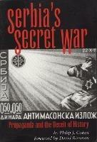 Serbia's Secret War: Propaganda and the Deceit of History