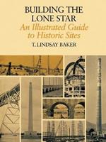 Building The Lone Star: An Illustrated Guide to Historic Sites