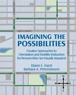 Imagining the Possibilities: Creative Approaches to Orientation and Mobility Instruction for Persons Who Are Visually Impaired