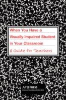 When You Have a Visually Impaired Student in Your Classroom: A Guide for Teachers