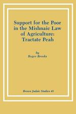 Support for the Poor in the Mishnaic Law of Agriculture: Tractate Peah