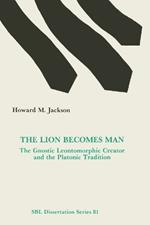 Lion Becomes Man: The Gnostic Leontomorphic Creator and the Platonic Tradition