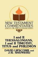 I and II Thessalonians, I and II Timothy, Titus and Philemon: A Commentary on the New Testament Epistles