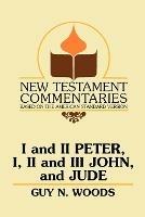 I and II Peter, I, II and III John, and Jude: A Commentary on the New Testament Epistles of Peter, John, and Jude