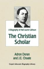 The Christian Scholar: A Biography of Hall Laurie Calhoun