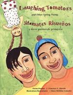 Laughing Tomatoes and Other Spring Poems: Jitomates Risuenos/ Y Otros Poemas de Primavera