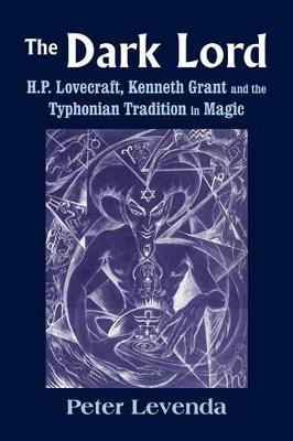 Dark Lord: H.P. Lovecraft, Kenneth Grant and the Typhonian Tradition in Magic - Peter Levenda - cover