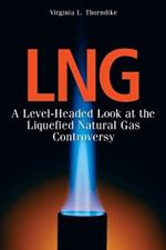 LNG: A Level-Headed Look at the Liquefied Natural Gas Controversy