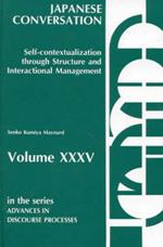 Japanese Conversation--Self-Contextualization Through Structure and Interactional Management: Self-Contextualization Through Structure and Interactional Management