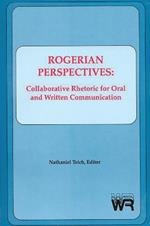 Rogerian Perspectives: Collaborative Rhetoric for Oral and Written Communication