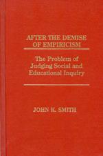 After the Demise of Empiricism: The Problem of Judging Social and Educational Inquiry