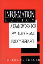 Information Policy: A Framework for Evaluation and Policy Research