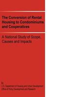 The Conversion of Rental Housing to Condominiums and Cooperatives: A National Study of Scope, Causes and Impacts