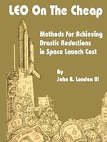 LEO on the Cheap: Methods for Achieving Drastic Reductions in Space Launch Costs