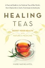 Healing Teas: A Practical Guide to the Medicinal Teas of the World -- from Chamomile to Garlic, from Essiac to Kombucha