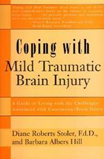 Coping with Mild Traumatic Brain Injury: A Guide to Living with the Challenges Associated with Concussion/Brain Injury