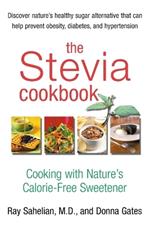 The Stevia Cookbook: Cooking with Nature's Calorie Free Sweetner