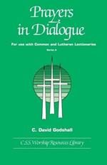 Prayers in Dialogue: For Use with Common and Lutheran Lectionaries: Series A