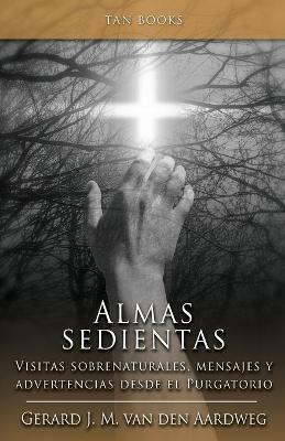 Alma Sedientas: Visitas Sobrenaturales, Mensajes y Advertencias Desde el Purgatorio - Gerard J M Van Den Aardweg - cover