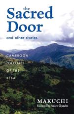 The Sacred Door and Other Stories: Cameroon Folktales of the Beba
