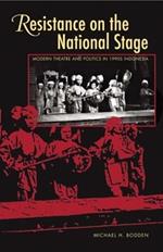Resistance on the National Stage: Theater and Politics in Late New Order Indonesia