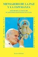 MENSAJERO DE LA PAZ Y LA ESPERANZA. Textos de la visita de Su Santidad Juan Pablo II a Cuba