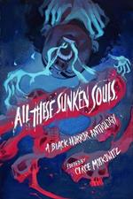 All These Sunken Souls: A Black Horror Anthology