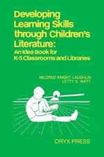 Developing Learning Skills through Children's Literature: An Idea Book for K-5 Classrooms and Libraries