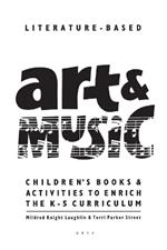 Literature-Based Art & Music: Children's Books & Activities to Enrich the K-5 Curriculum