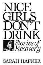 Nice Girls Don't Drink: Stories of Recovery