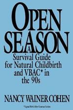 Open Season: A Survival Guide for Natural Childbirth and VBAC in the 90s