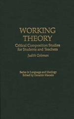 Working Theory: Critical Composition Studies for Students and Teachers